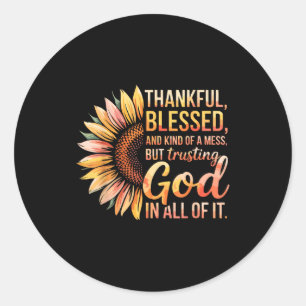 Thankful Blessed Kind Of A Mess But Trusting God I Classic Round Sticker