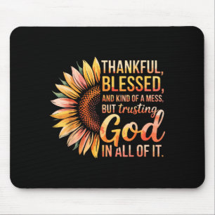 Thankful Blessed Kind Of A Mess But Trusting God I Mouse Mat