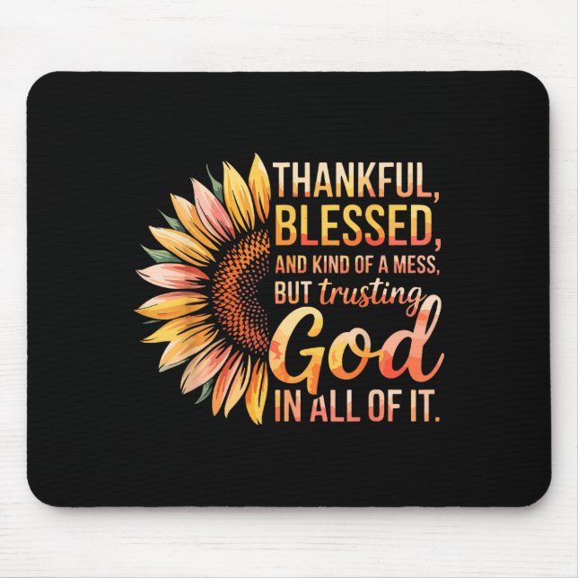 Thankful Blessed Kind Of A Mess But Trusting God I Mouse Mat (Front)