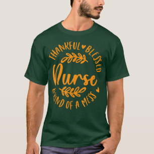 Thankful Blessed Kind Of A Mess Nurse Fall Thanksg T-Shirt
