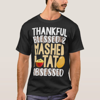 Thankful Blessed Mashed Potato Obsessed T-Shirt