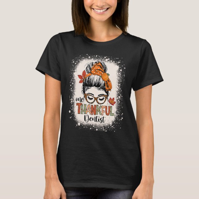 Thankful Dentist  Thanksgiving Messy Bun Dental Sq T-Shirt (Front)