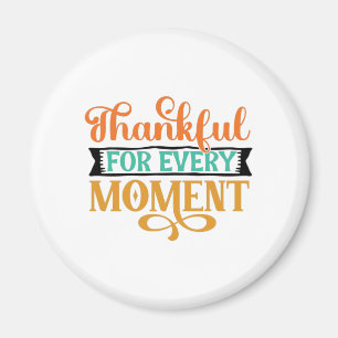 Thankful For Every Moment Magnet