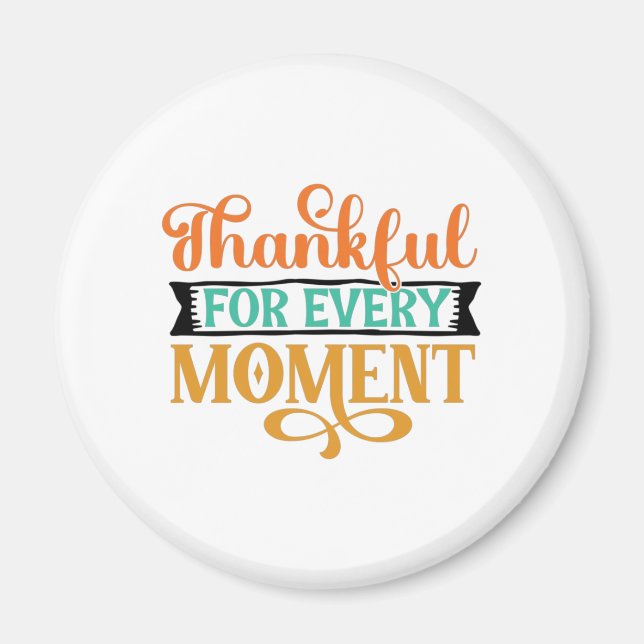 Thankful For Every Moment Magnet (Front)