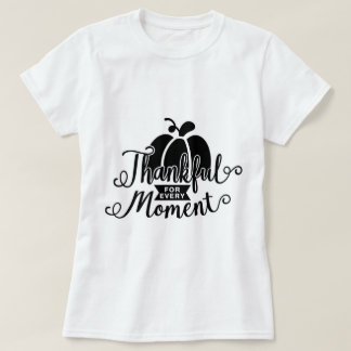 Thankful For Every Moment T-Shirt
