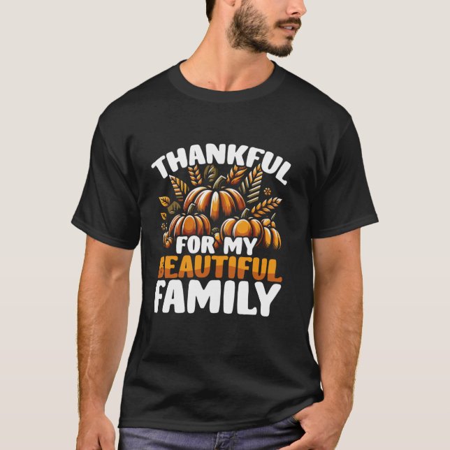 Thankful For My Beautiful Family Thanksgiving Turk T-Shirt (Front)