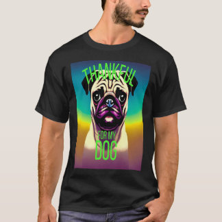 THANKFUL FOR MY DOG - THANKFUL FOR MY PUG T-Shirt