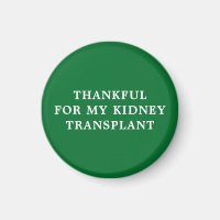 Thankful for my Kidney Transplant - Green Magnet