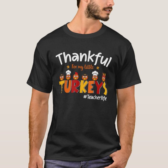 Thankful for My Little Turkeys Teacher Turkey Teac T-Shirt (Front)