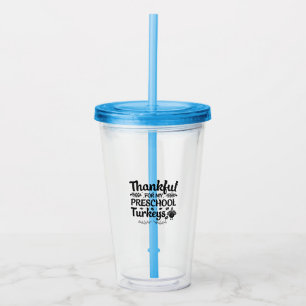 Thankful For My Preschool Turkeys – Teacher Acrylic Tumbler