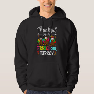 Thankful For My Preschool Turkeys Teacher Thanksg Hoodie