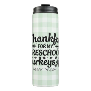 Thankful For My Preschool Turkeys Thermal Tumbler