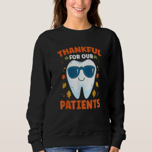 Thankful For Our Patients Dentist Dental Technicia Sweatshirt