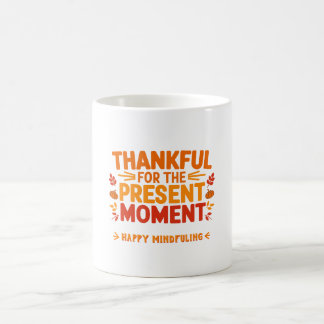  Thankful for the Present Moment Mindful  Coffee Mug