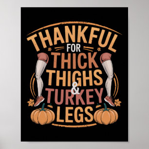 Thankful For Thick Thighs And Turkey Legs Thanksgi Poster