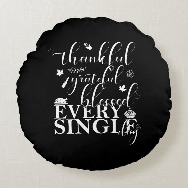 Thankful, Grateful, Blessed Every Single Day. Round Cushion (Front)