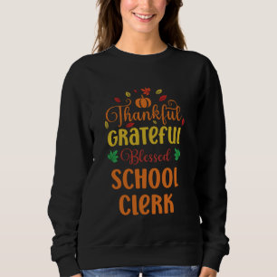 Thankful Grateful Blessed School Clerk Fall Thanks Sweatshirt
