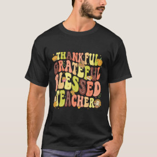 Thankful Grateful Blessed Teacher Thanksgiving Day T-Shirt