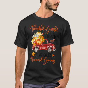 Thankful Grateful Blessed To Be Called Mom And Gra T-Shirt