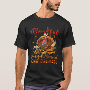 Thankful Grateful Blessed Wound Care Nurse Thanskg T-Shirt