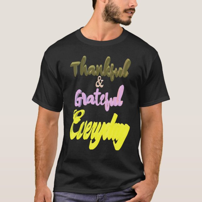 Thankful Grateful Everyday T-Shirt (Front)