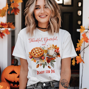 Thankful, Grateful, Ready for Pie Thanksgiving T-Shirt