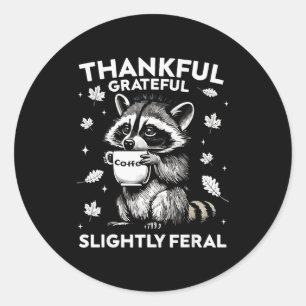 Thankful Grateful Slightly Feral Funny Raccoon Aut Classic Round Sticker