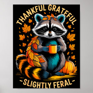 Thankful Grateful Slightly Feral Funny Raccoon Aut Poster