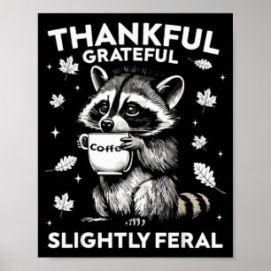 Thankful Grateful Slightly Feral Funny Raccoon Aut Poster
