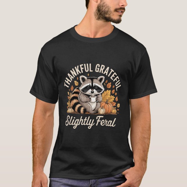 Thankful Grateful Slightly Feral Raccoon Cozy Autu T-Shirt (Front)