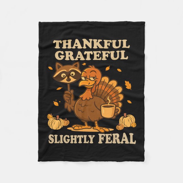 Thankful Grateful Slightly Feral Raccoon Turkey Au Fleece Blanket (Front)
