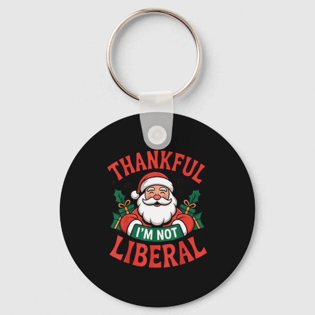 Thankful I'm Not A Liberal Santa Funny Christmas  Key Ring (Front)