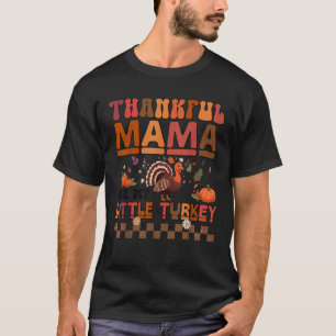 Thankful Mama For My Little Turkey Thanksgiving Fa T-Shirt