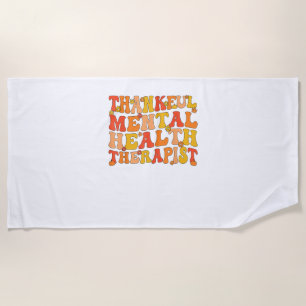 Thankful Mental Health Therapist Thanksgiving  Beach Towel