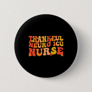 Thankful Neuro ICU Nurse Thanksgiving Neuro ICU Nu 6 Cm Round Badge