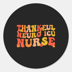 Thankful Neuro ICU Nurse Thanksgiving Neuro ICU Nu Classic Round Sticker