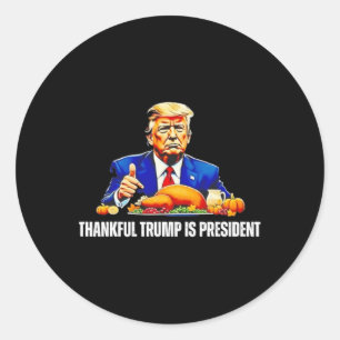 Thankful Trump Is President Thanksgiving Funny  Classic Round Sticker