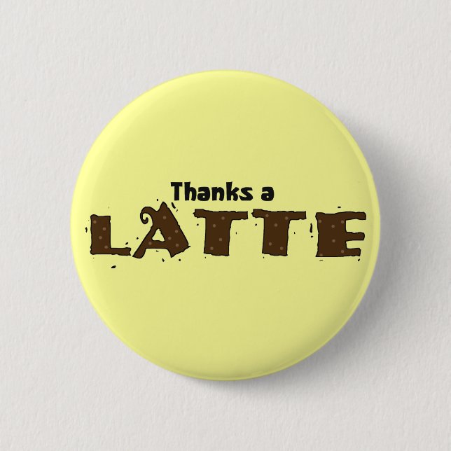 Thanks A Latte 6 Cm Round Badge (Front)