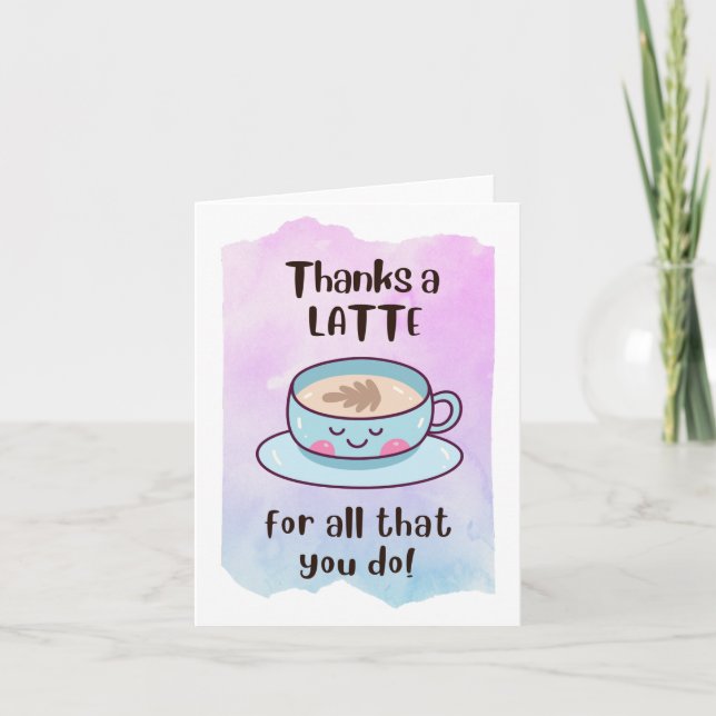"Thanks a latte for all that you do" Thank You Card (Front)