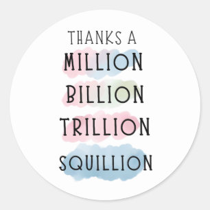 Thanks a Million, Billion, Trillion, Squillion Fun Classic Round Sticker