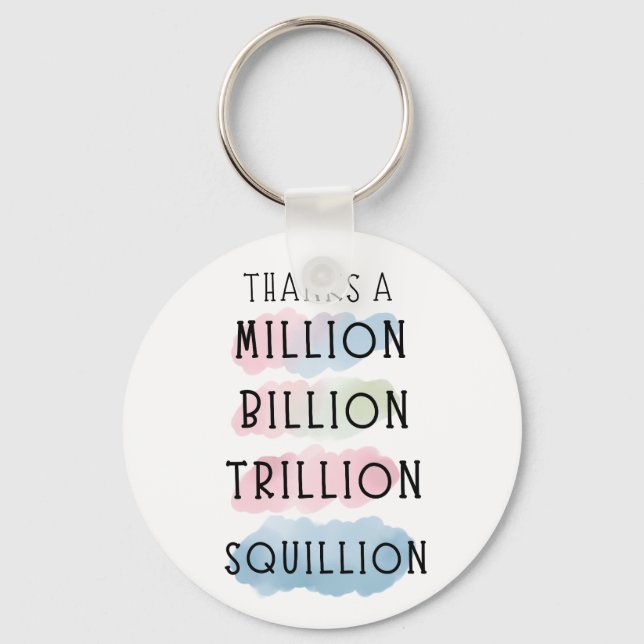 Thanks a Million, Billion, Trillion, Squillion Fun Key Ring (Front)