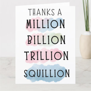 Thanks a Million, Billion, Trillion, Squillion  Thank You Card