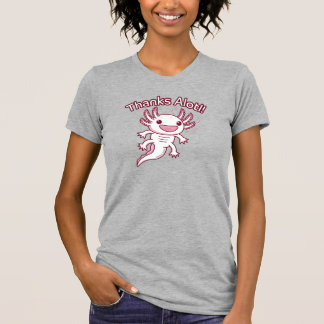 Thanks Alotl! - AXOLOTL T-Shirt
