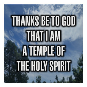 Thanks Be To God That I Am A Temple Of The... Poster