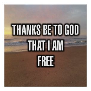 Thanks Be To God That I Am Free Poster