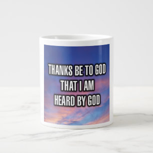 Thanks Be To God That I Am Heard By God Mug