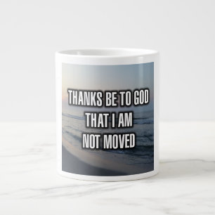 Thanks Be To God That I Am Not Moved Mug