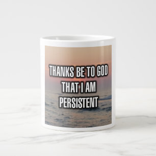 Thanks Be To God That I Am Persistent Mug