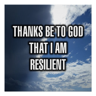 Thanks Be To God That I Am Resilient Poster