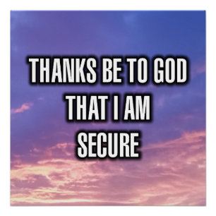 Thanks Be To God That I Am Secure Poster
